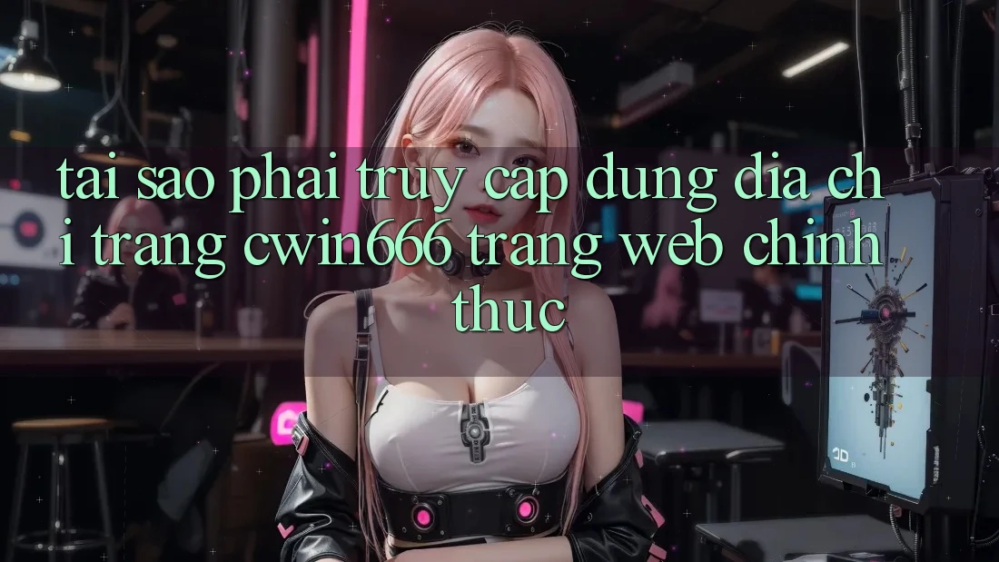 Tại Sao Phải Truy Cập Đúng Địa chỉ trang Cwin666 Trang web Chính Thức? Tại Sao Phải Truy Cập Đúng Địa chỉ trang Cwin666 Trang web Chính Thức?
