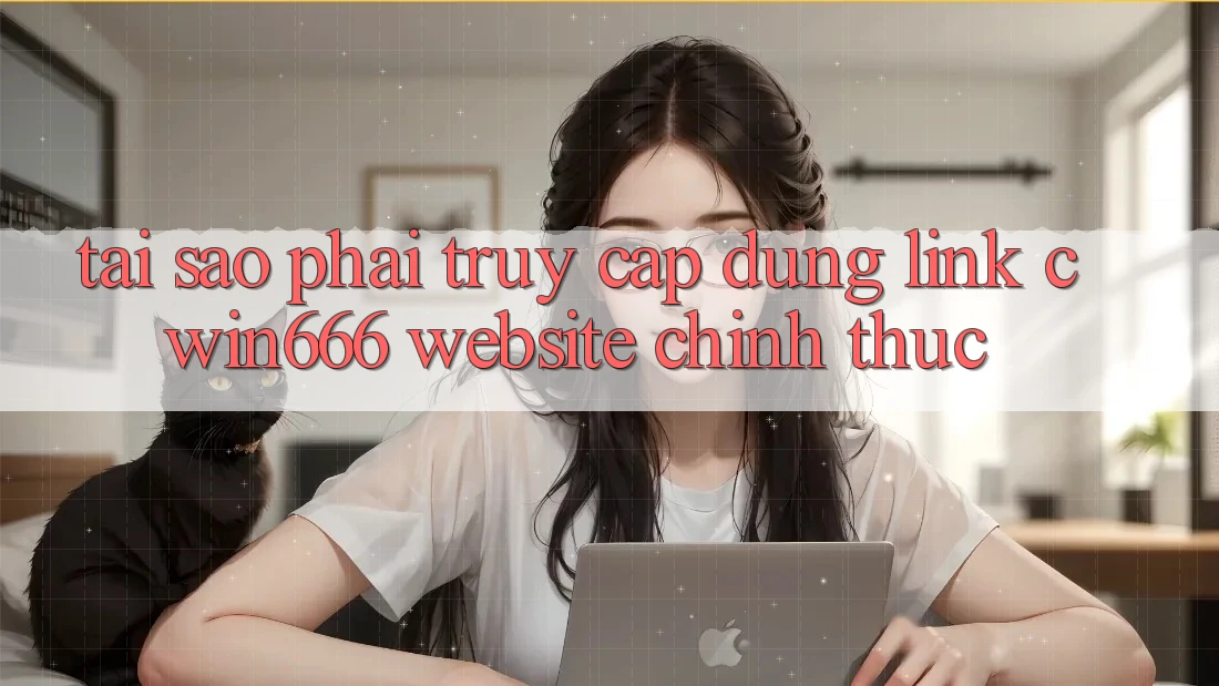 Tại Sao Phải Truy Cập Đúng Link Cwin666 Website Chính Thức?