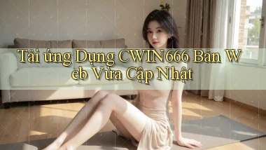 tải ứng dụng cwin666 bản web vừa cập nhật