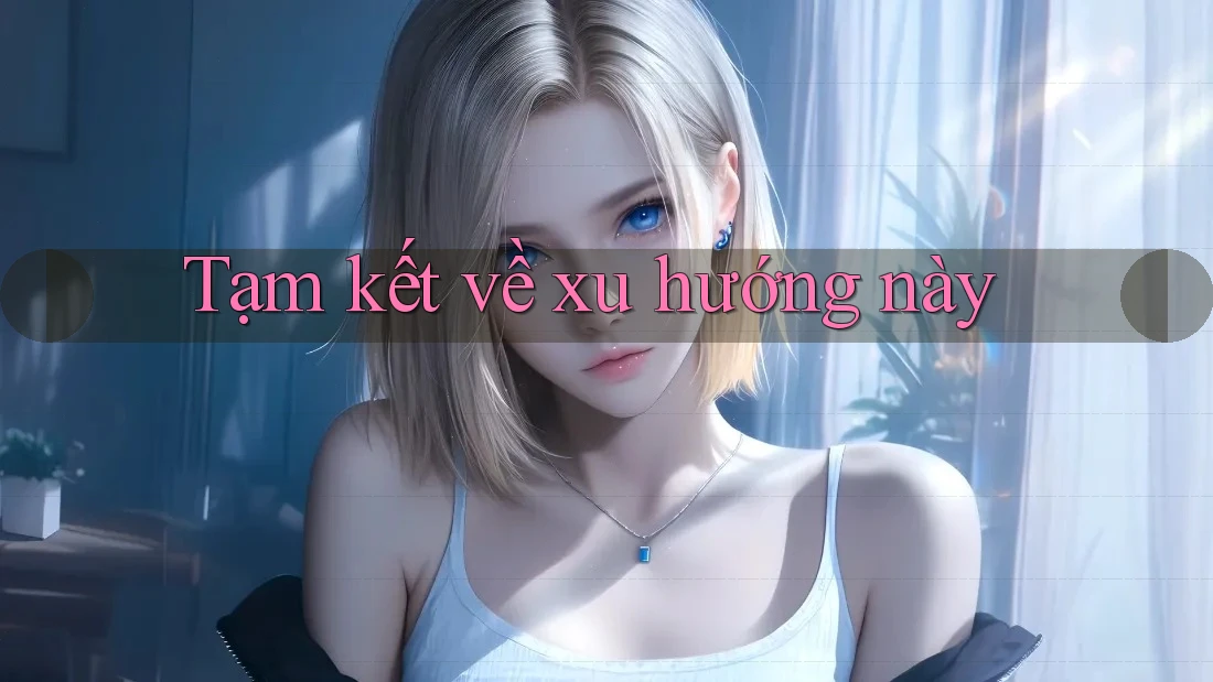 Tạm kết về xu hướng này