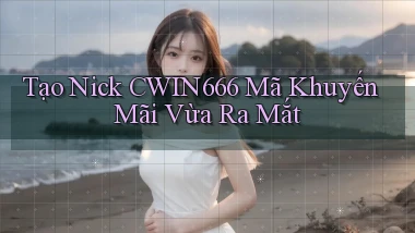 tạo nick cwin666 mã khuyến mãi vừa ra mắt