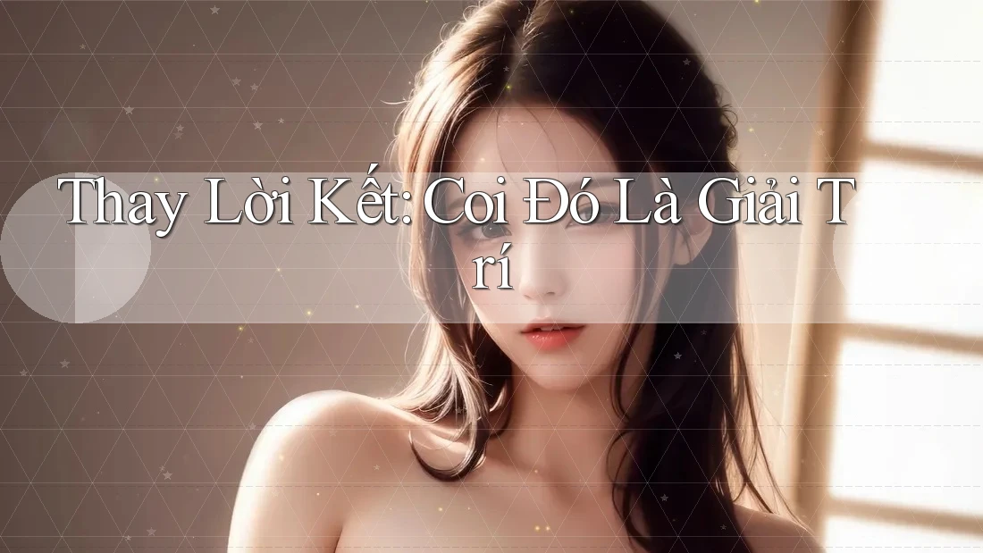 Thay Lời Kết: Coi Đó Là Giải Trí
