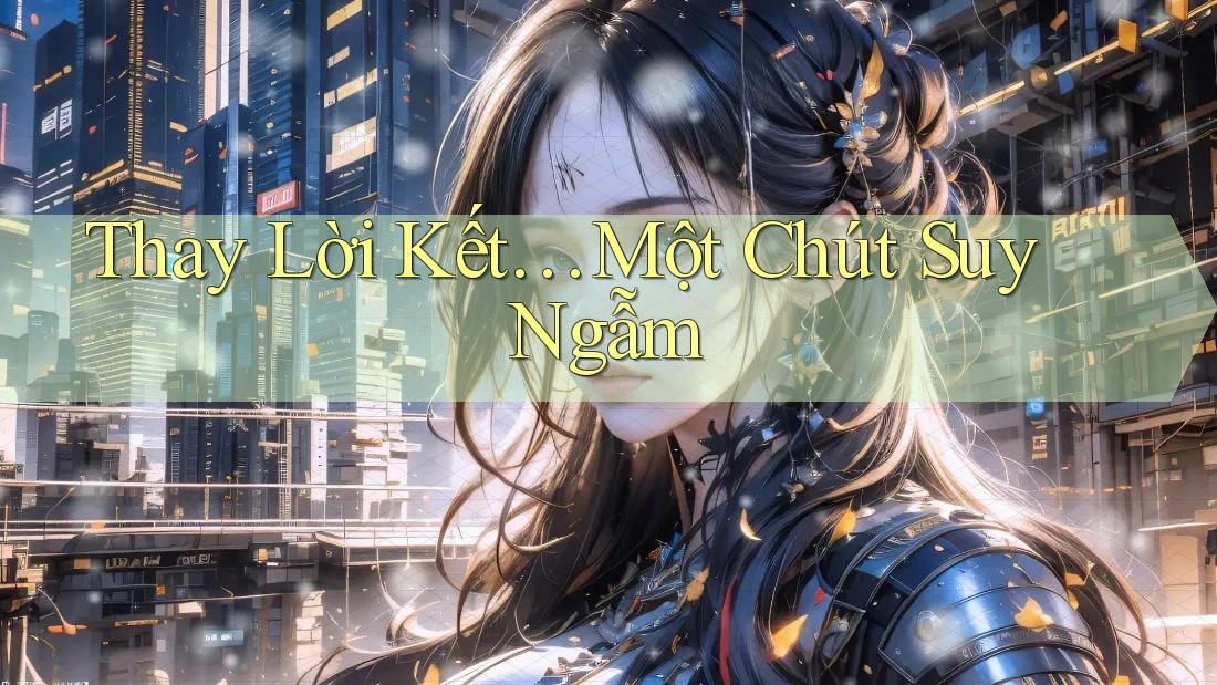 Thay Lời Kết… Một Chút Suy Ngẫm Thay Lời Kết… Một Chút Suy Ngẫm