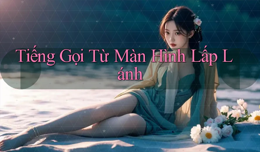 Tiếng Gọi Từ Màn Hình Lấp Lánh