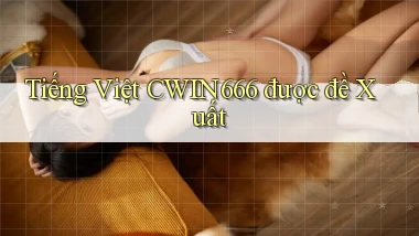 tiếng việt cwin666 được đề xuất