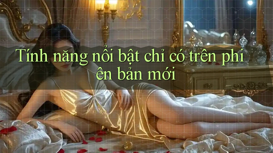 Tính năng nổi bật chỉ có trên phiên bản mới