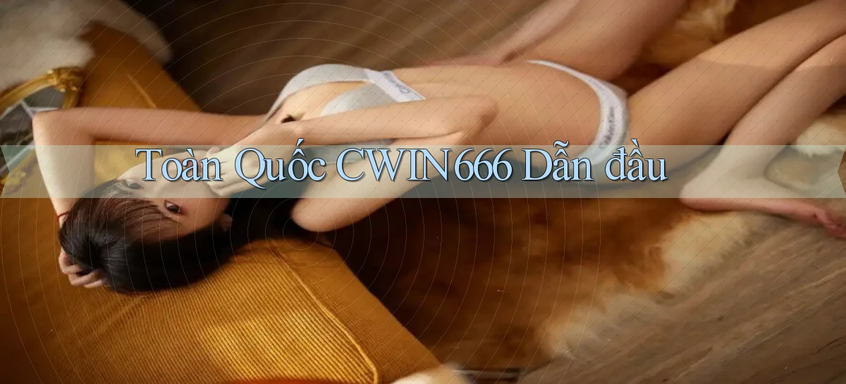 toàn quốc cwin666 dẫn đầu