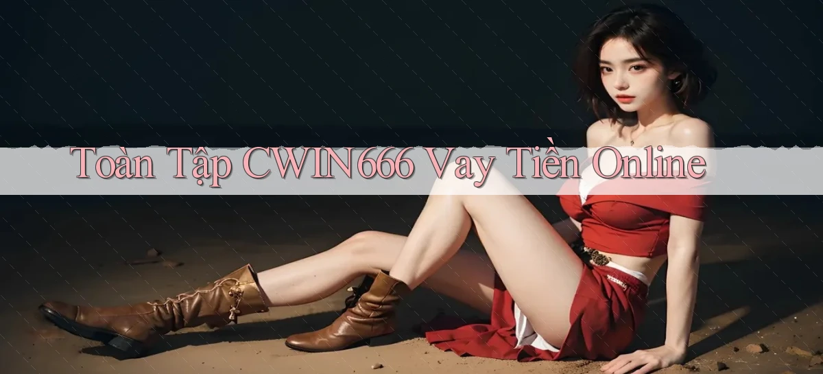toàn tập cwin666 vay tiền online