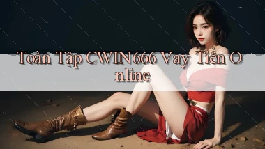 toàn tập cwin666 vay tiền online