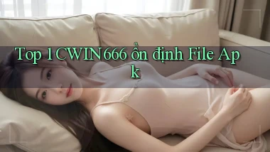top 1 cwin666 ổn định file apk