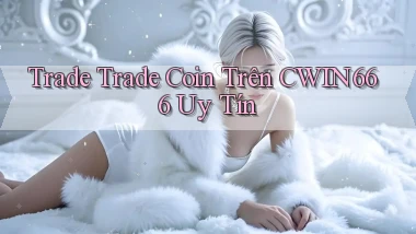 trade trade coin trên cwin666 uy tín