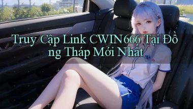 truy cập link cwin666 tại Đồng Tháp mới nhất