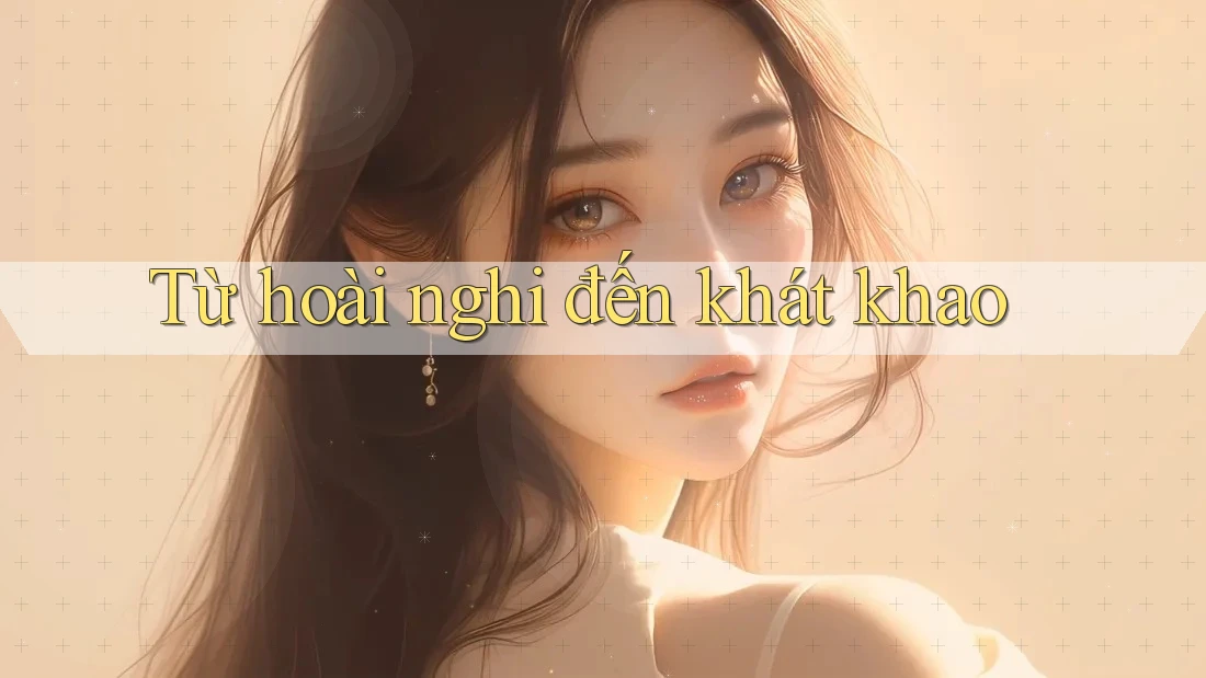 Từ hoài nghi đến khát khao Từ hoài nghi đến khát khao
