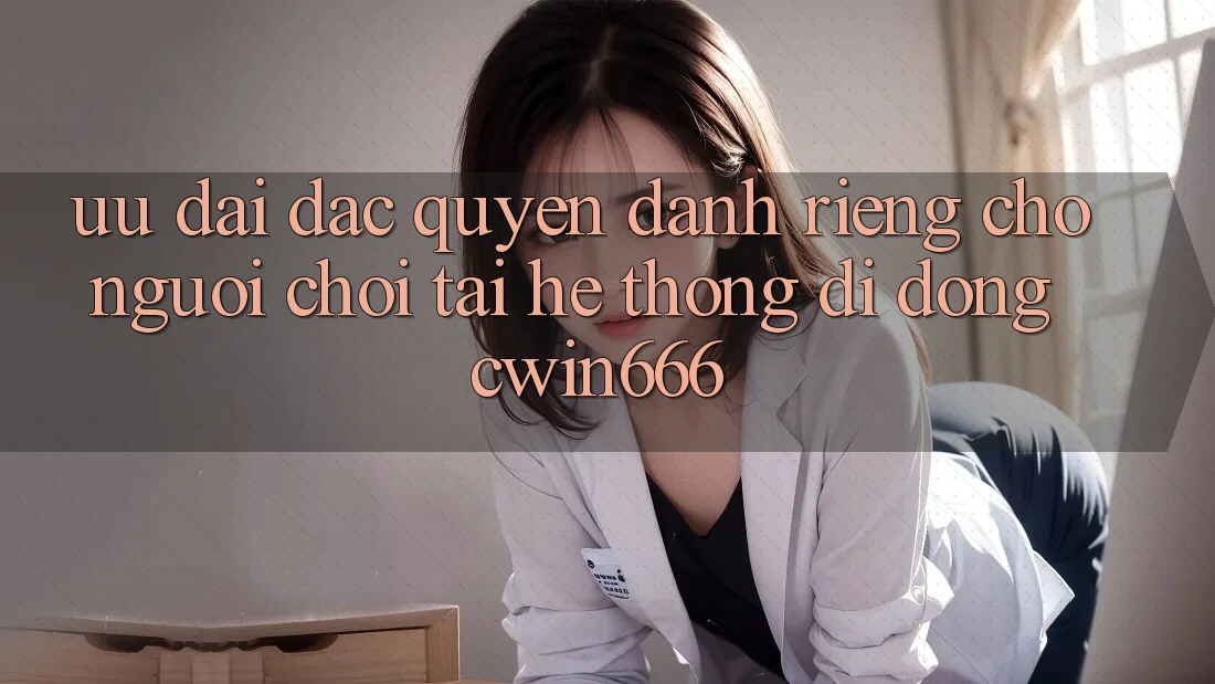 Ưu Đãi Đặc Quyền Dành Riêng Cho Người chơi Tải Hệ thống di động Cwin666 Ưu Đãi Đặc Quyền Dành Riêng Cho Người chơi Tải Hệ thống di động Cwin666