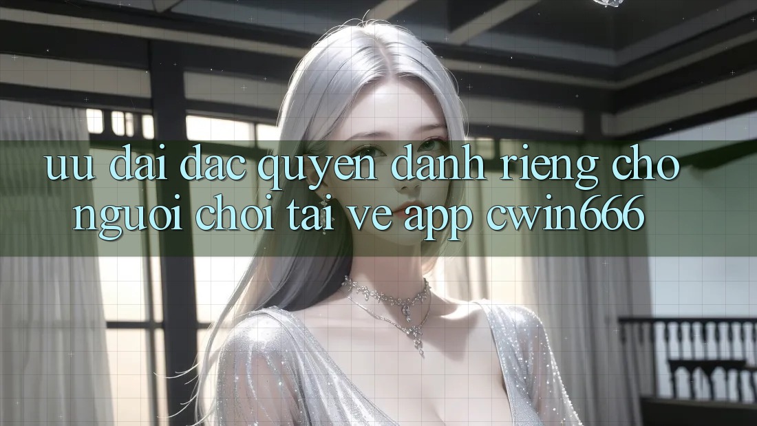 Ưu Đãi Đặc Quyền Dành Riêng Cho Người chơi Tải về App Cwin666