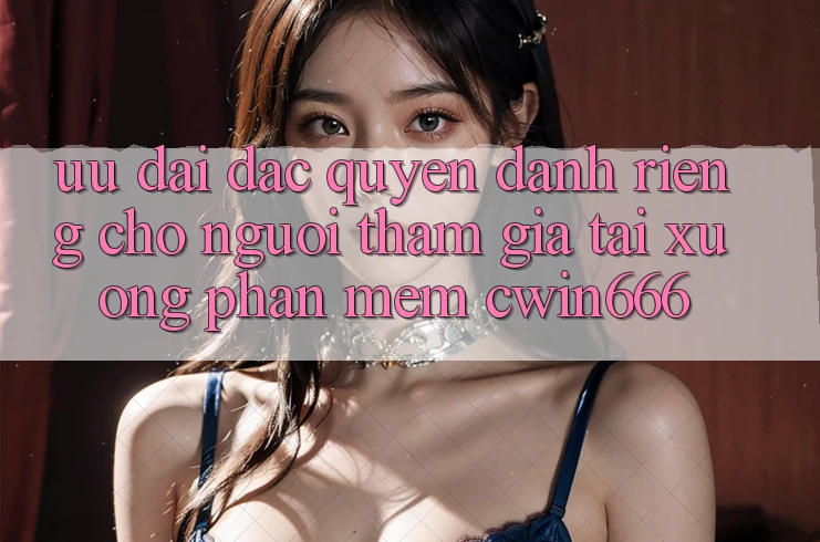 Ưu Đãi Đặc Quyền Dành Riêng Cho Người tham gia Tải xuống Phần mềm Cwin666
