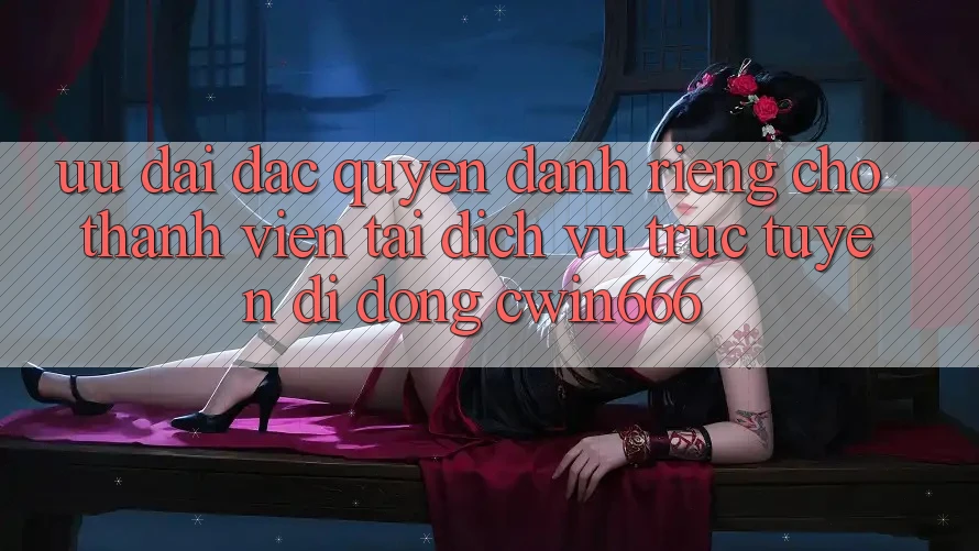 Ưu Đãi Đặc Quyền Dành Riêng Cho Thành Viên Tải Dịch vụ trực tuyến di động Cwin666 Ưu Đãi Đặc Quyền Dành Riêng Cho Thành Viên Tải Dịch vụ trực tuyến di động Cwin666