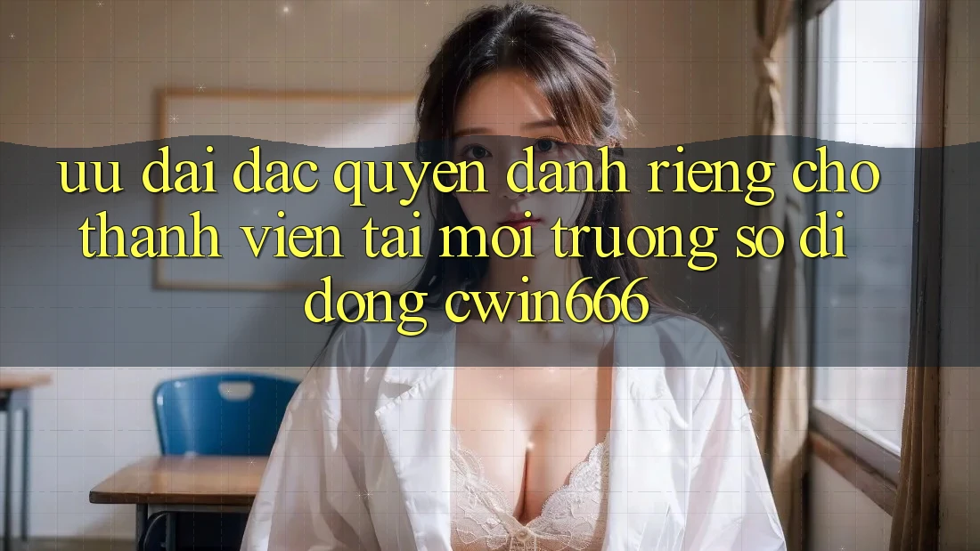 Ưu Đãi Đặc Quyền Dành Riêng Cho Thành Viên Tải Môi trường số di động Cwin666