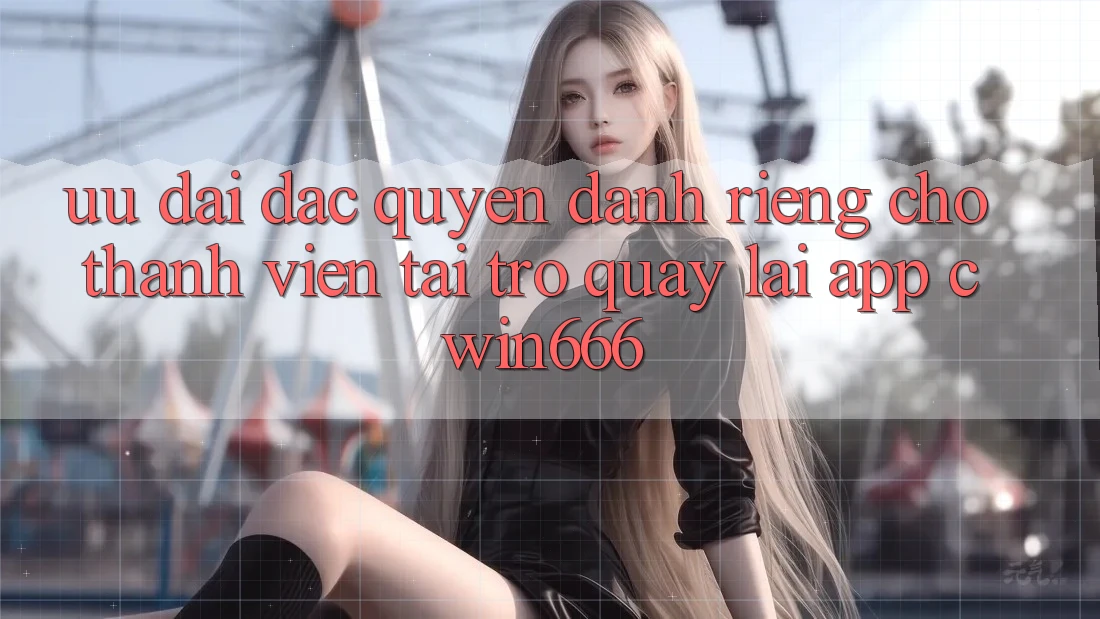 Ưu Đãi Đặc Quyền Dành Riêng Cho Thành Viên Tải trở quay lại App Cwin666 Ưu Đãi Đặc Quyền Dành Riêng Cho Thành Viên Tải trở quay lại App Cwin666