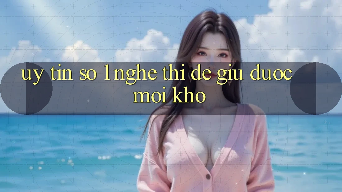 “Uy Tín Số 1” – Nghe Thì Dễ, Giữ Được Mới Khó
