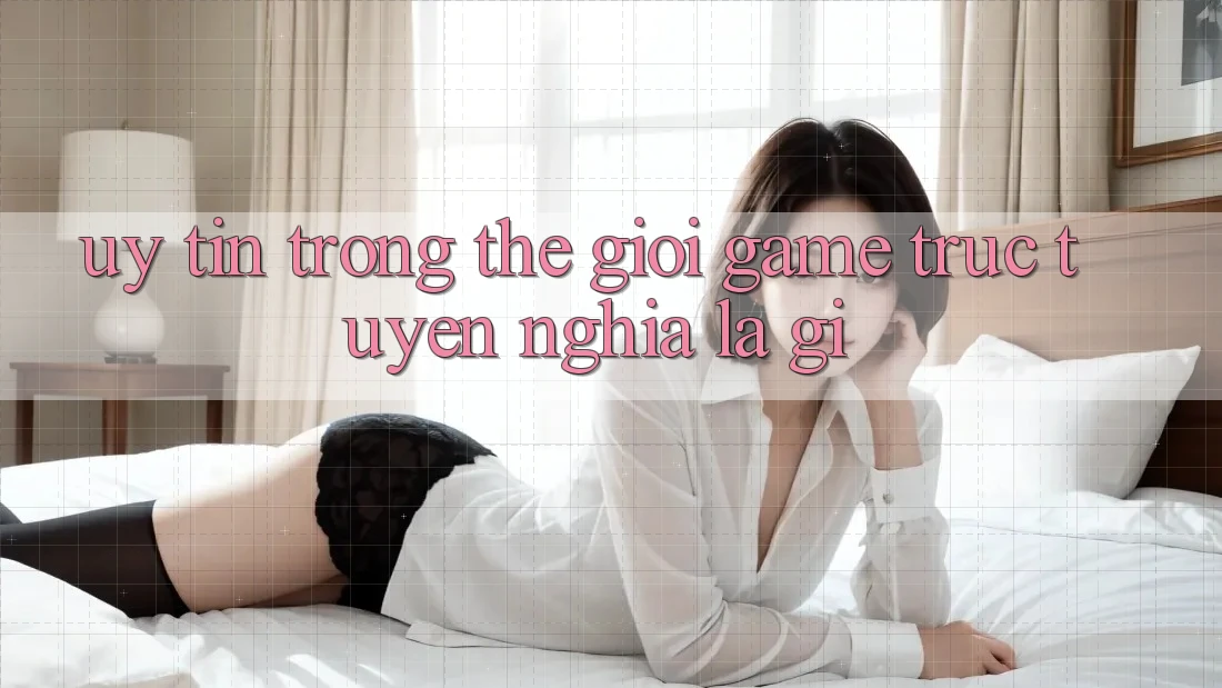 “Uy tín” Trong Thế Giới Game Trực Tuyến Nghĩa Là Gì? “Uy tín” Trong Thế Giới Game Trực Tuyến Nghĩa Là Gì?