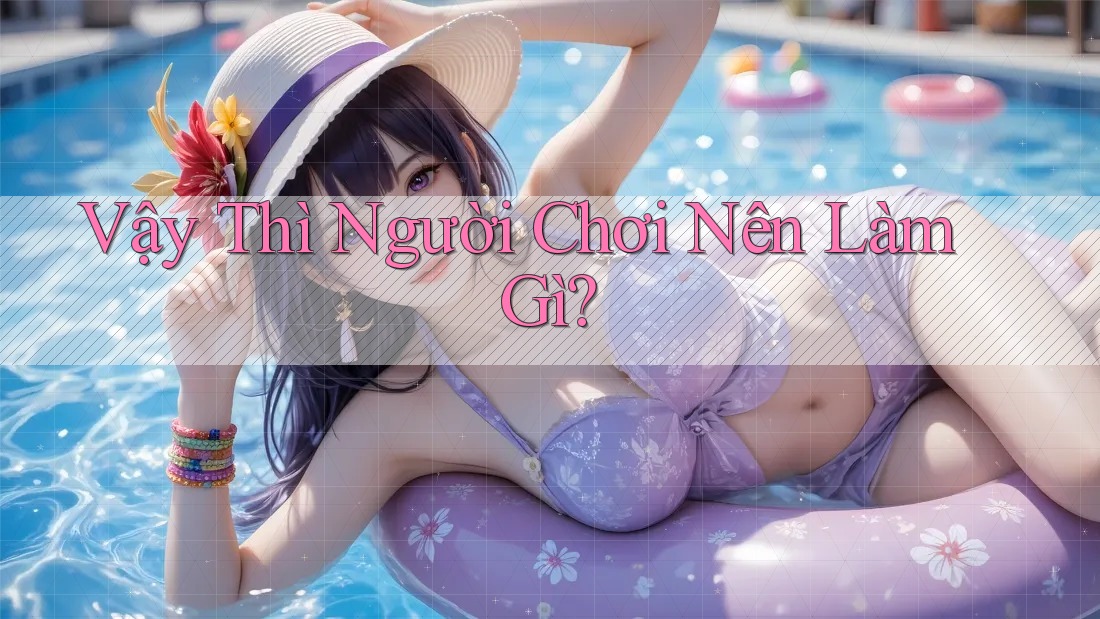 Vậy Thì Người Chơi Nên Làm Gì? Vậy Thì Người Chơi Nên Làm Gì?