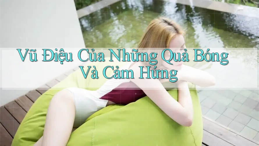 Vũ Điệu Của Những Quả Bóng Và Cảm Hứng Vũ Điệu Của Những Quả Bóng Và Cảm Hứng