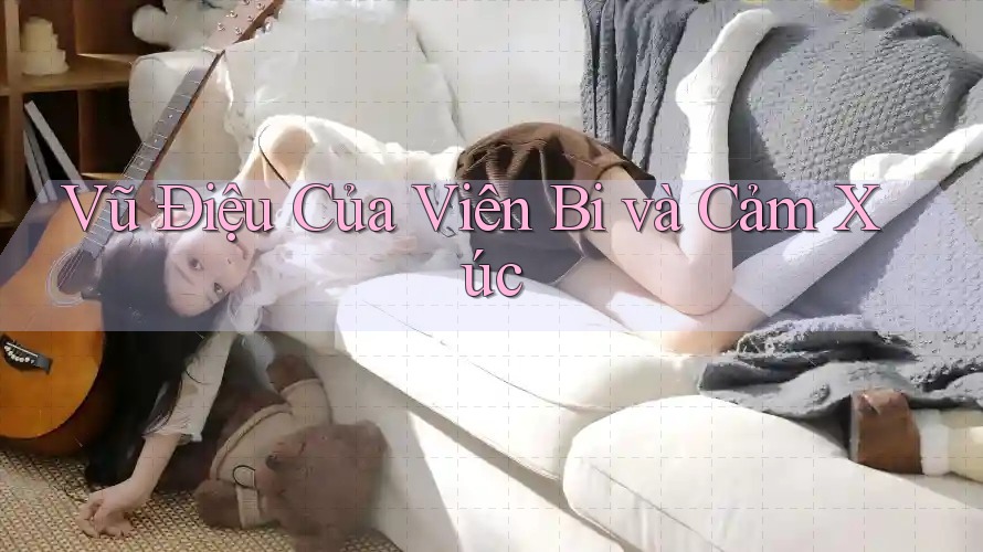 Vũ Điệu Của Viên Bi và Cảm Xúc Vũ Điệu Của Viên Bi và Cảm Xúc