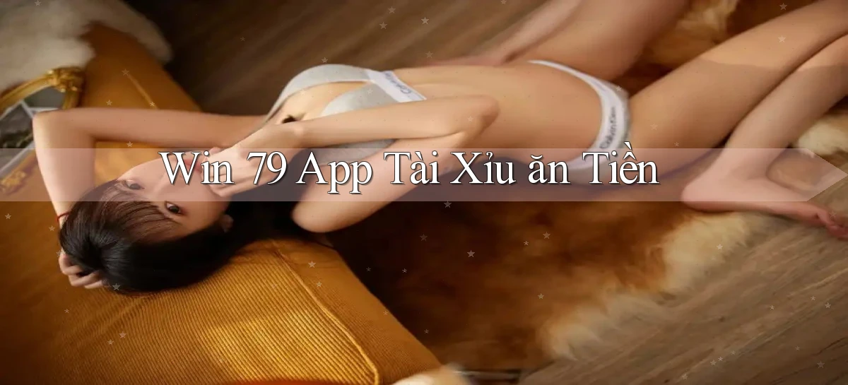 win 79 app tài xỉu ăn tiền