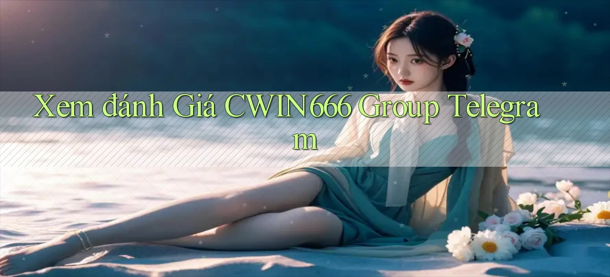 xem đánh giá cwin666 group telegram